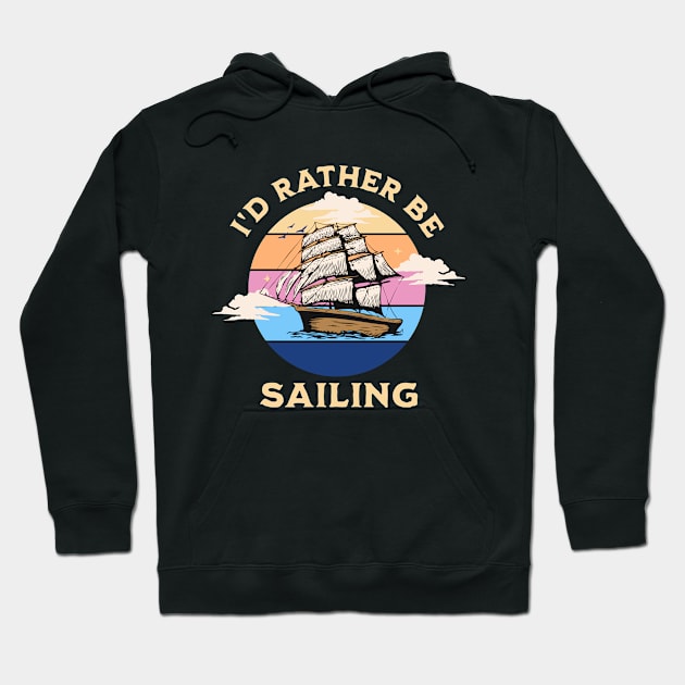 I'd rather be sailing graphic design Hoodie by BushidoThreads